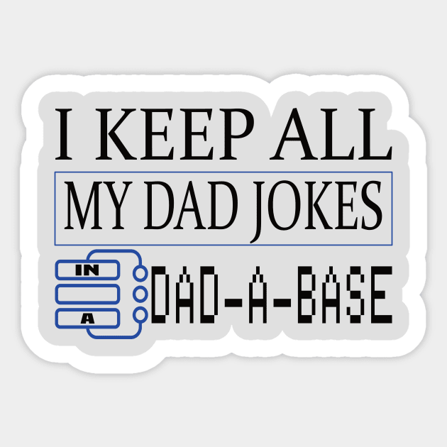 I keep all of my dad jokes in a DAD-A-BASE funny father's gift Sticker by DODG99